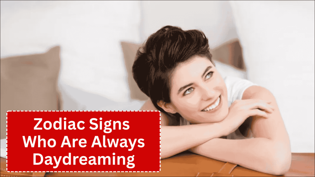 Top 5 Zodiac Signs Who Are Always Daydreaming