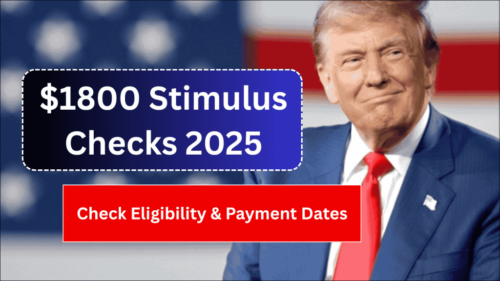 $1800 Stimulus Checks 2025, Stimulus Check for Everyone? Eligibility & Payment Dates